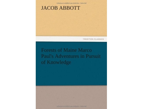 Livro Forests of Maine Marco Pauls Adventures in Pursuit of Knowledge de Jacob Abbott (Inglês)