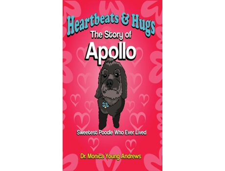 Livro Heartbeats Amp Hugs The Story Of Apollo, Sweetest Poodle Who Ever Lived De Andrews, Dr Monica Et Al. (inglês)
