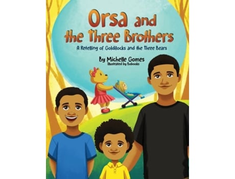 Livro Orsa And The Three Brothers A Retelling Of Goldilocks And The Three Bears De Michelle Gomes (inglês)