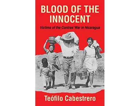 Livro Blood of the Innocent Victims of the Contras War in Nicaragua de Teofilo Cabestrero (Inglês)