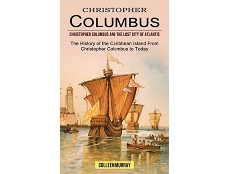 Livro Christopher Columbus Christopher Columbus And The Lost City Of Atlantis De Colleen Murray (inglês)