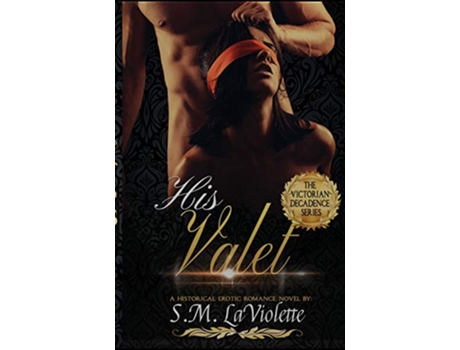 Livro His Valet Victorian Decadence de S M Laviolette (Inglês)