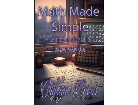 Livro Math Made Simple A Comprehensive Guide for Everyday Use de Chyenne Lyons (Inglês)