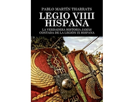 Livro Legio VIIII Hispana La verdadera historia jamas contada de la Legion IX Hispana de Pablo Martín Tharrats (Espanhol)