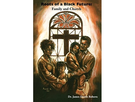 Livro Roots of a Black Future Family and Church de J Deotis Roberts (Inglês)