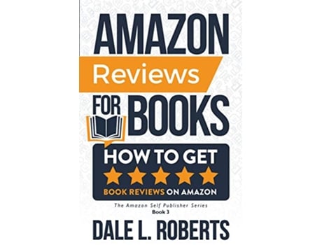 Livro Amazon Reviews for Books How to Get Book Reviews on Amazon The Amazon Self Publisher de Dale L Roberts (Inglês)
