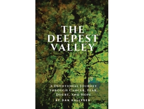 Livro The Deepest Valley: A Devotional Journey through Cancer, Fear, Doubt, and Hope Dan Kallesen (Inglês)