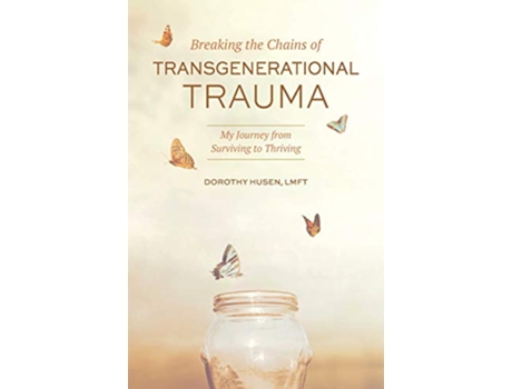 Livro Breaking the Chains of Transgenerational Trauma My Journey from Surviving to Thriving de Dorothy Husen (Inglês)