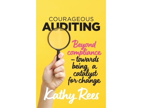 Livro Courageous Auditing: Beyond compliance - towards being a catalyst for change Kathy Rees (Inglês)