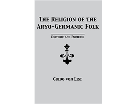 Livro The Religion of the AryoGermanic Folk Esoteric and Exoteric de Guido von List (Inglês)