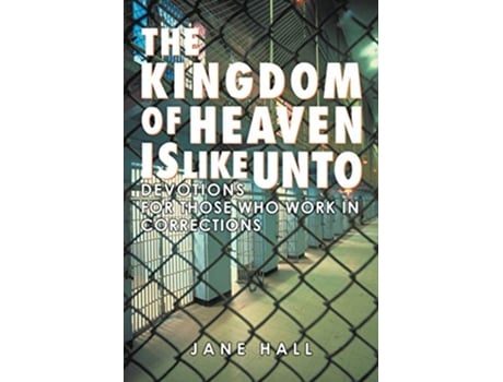 Livro The Kingdom of Heaven Is Like Unto Devotions For Those Who Work In Corrections de Jane Hall (Inglês)