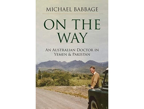 Livro On The Way: An Australian Doctor In Yemen & Pakistan Michael Francis Babbage (Inglês)