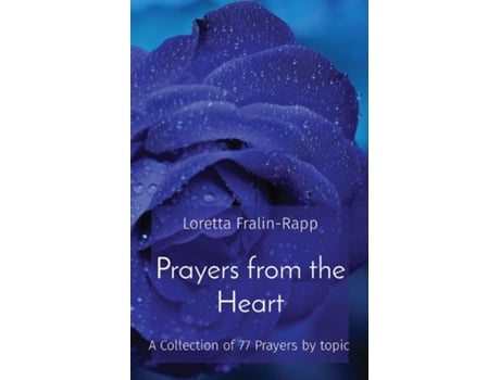 Livro Prayers from the Heart A Collection of 77 Prayers by topic de Loretta M Fralin-Rapp (Inglês)