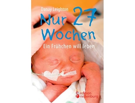Livro Nur 27 Wochen Ein Frühchen will leben German Edition de Danay Leighton (Alemão)
