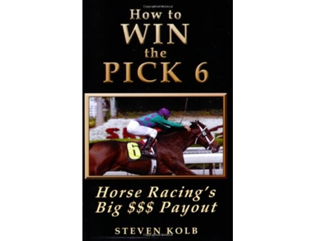 Livro How to WIN the PICK 6 Horse Racings Big Payout de Steven Kolb (Inglês)