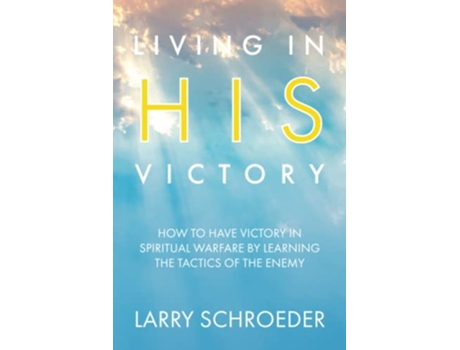 Livro Living in His Victory How to Have Victory in Spiritual Warfare by Learning the Tactics of the Enemy de Larry Schroeder (Inglês)