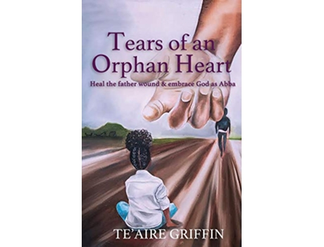 Livro Tears of an Orphan Heart Heal the father wound embrace God as Abba de Teaire Griffin (Inglês)