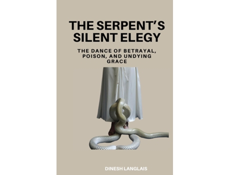 Livro The Serpents Silent Elegy The Dance of Betrayal, Poison, and Undying Grace de Dinesh Langlais (Inglês)