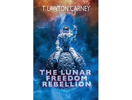 Livro The Lunar Freedom Rebellion De T Lawton Carney (inglês)