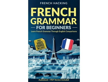 Livro French Grammar For Beginners - Learn French Grammar Through English Comparisons de French Hacking (Inglês)