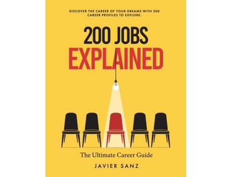 Livro 200 Jobs Explained The Ultimate Career Guide. Discover the Career of Your Dreams with 200 Career Profiles to Explore de Javier Sanz (Inglês)