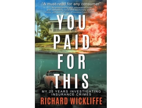 Livro You Paid For This My 25 Years Investigating Insurance Crimes de Richard Wickliffe (Inglês)