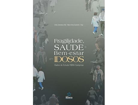Livro Fragilidade Saude E Bem-estar Em Idosos - Dados Do Estudo Fibra Campinas De Anita Liberalesso Neri (português Do Brasil)