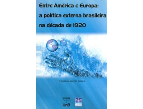 Livro Entre America E Europa A Politica Externa Brasileira Na Decada de 1920 Portuguese Edition de Eugênio Vargas Garcia (Português do Brasil)