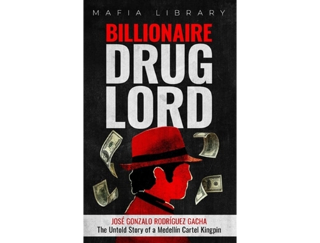 Livro Billionaire Drug Lord - José Gonzalo Rodríguez Gacha The Untold Story of a Medellín Cartel Kingpin de Mafia Library (Inglês - Capa Dura)