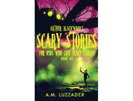 Livro Arthur Blackwoods Scary Stories for Kids who Like Scary Stories Book 1 de AM Luzzader (Inglês)