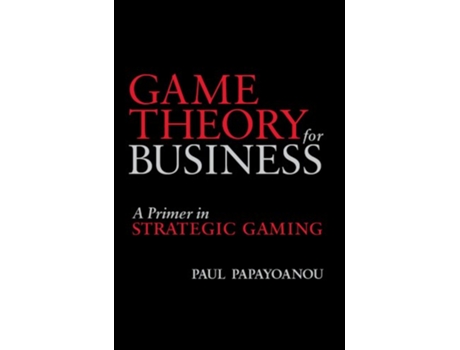 Livro Game Theory for Business A Primer in Strategic Gaming de Paul Papayoanou (Inglês)