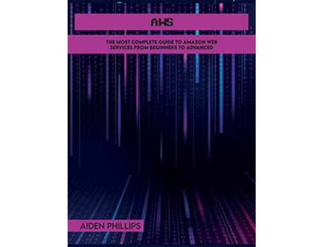 Livro Aws The Most Complete Guide to Amazon Web Services from Beginners to Advanced de Aiden Phillips (Inglês)