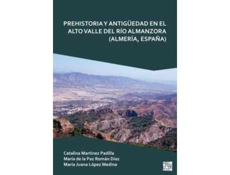 Livro Prehistoria Y Antiguedad En El Alto Valle del Rio Almanzora de Maria De La Paz Roman Diaz, Maria Juana Lopez Medina et al. (Espanhol)