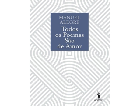 Livro Todos Os Poemas São De Amor de Manuel Alegre