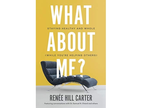 Livro What About Me Staying Healthy and Whole While Youre Helping Others de Renée Hill Carter (Inglês)