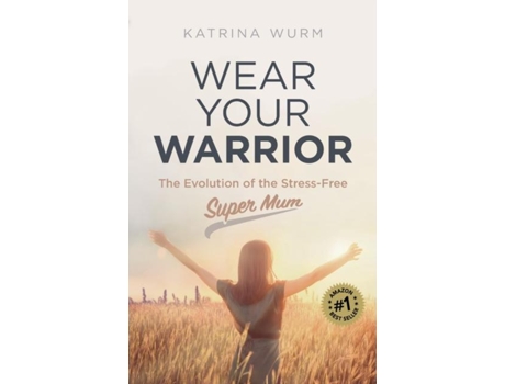 Livro Wear Your Warrior The Evolution of the Stress-Free Super Mum de Katrina Wurm (Inglês)