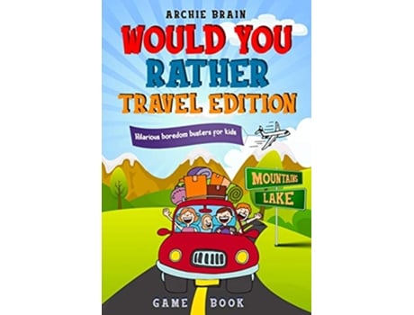 Livro Would You Rather Game Book Travel Edition Hilarious Plane Car Game Road Trip Activities For Kids Teens Boredom Busters de Archie Brain (Inglês)