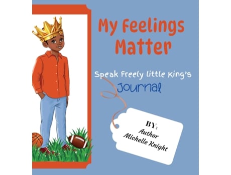 Livro My Feelings Matter Speak Freely Little Kings Journal de Michelle Michelle Knight (Inglês)