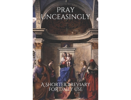 Livro Pray Unceasingly: A Shorter Breviary for Daily Use Cameron M. Thompson Psy.D. (Inglês)
