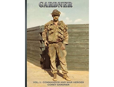 Livro GARDNER Vol I Commandos and War Heroes 1 de Corey Gardner (Inglês)