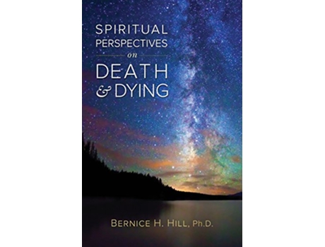 Livro Spiritual Perspectives on Death and Dying de Bernice H Hill PhD (Inglês)