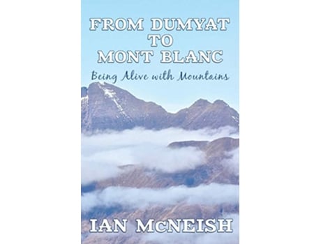 Livro From Dumyat to Mont Blanc Being Alive with Mountains de Ian Mcneish (Inglês)