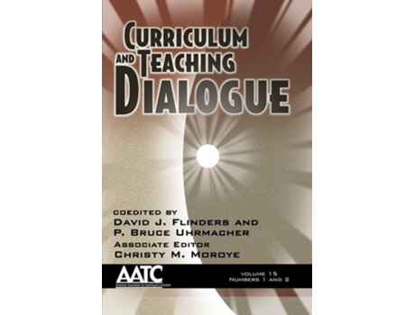Livro Curriculum And Teaching Dialogue, Volume 15 Numbers 1 Amp 2 De David J Flinders, P Bruce Uhrmacher Et Al. (inglês)