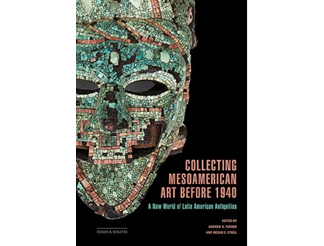 Livro Collecting Mesoamerican Art before 1940 de Andrew D Turner e Megan E O'Neil (Inglês)
