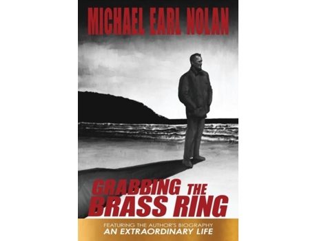 Livro Grabbing The Brass Ring Amp An Extraordinary Life The Biography Of Michael Earl Nolan De Michael Earl Nolan (inglês)