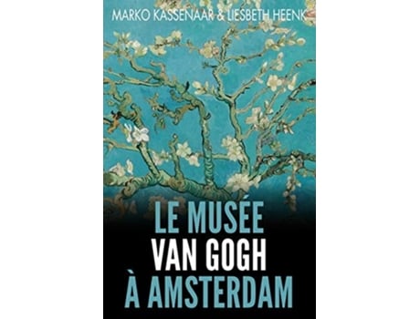 Livro Le Musée Van Gogh À Amsterdam Les Pièces Maîtresses De La Collection De Marko Kassenaar (francês)