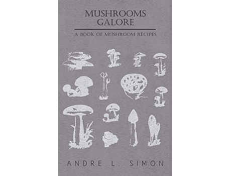 Livro Mushrooms Galore A Book of Mushroom Recipes de André L Simon (Inglês)
