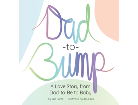 Livro Dad-to-Bump A Love Story from Dad-to-Be to Baby de Joe Jurek (Inglês)