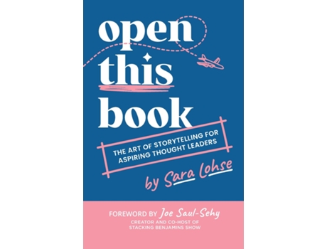 Livro Open This Book The Art of Storytelling for Aspiring Thought Leaders de Sara Lohse (Inglês)