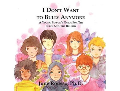 Livro I Dont Want to Bully Anymore A Young Persons Guide for the Bully and the Bullied de June Rousso Phd (Inglês)